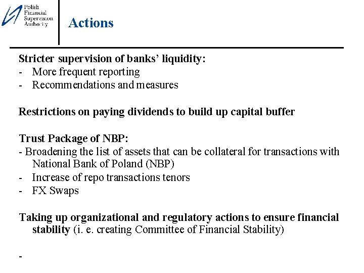 Actions Stricter supervision of banks’ liquidity: - More frequent reporting - Recommendations and measures