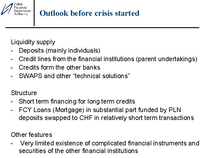 Outlook before crisis started Liquidity supply - Deposits (mainly individuals) - Credit lines from