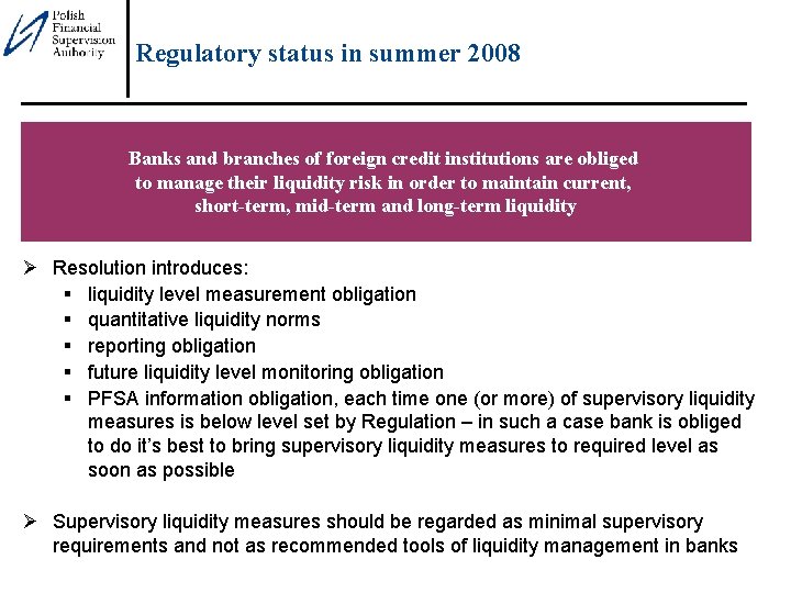 Regulatory status in summer 2008 Banks and branches of foreign credit institutions are obliged
