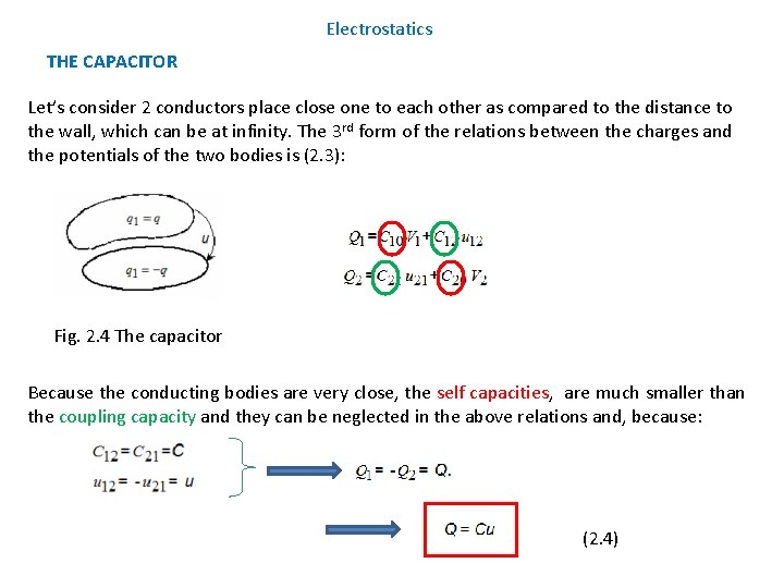 Electrostatics THE CAPACITOR Let’s consider 2 conductors place close one to each other as