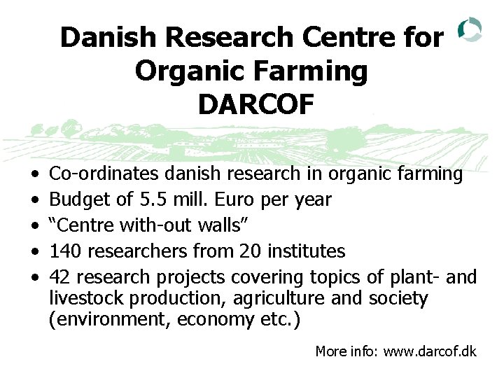 Danish Research Centre for Organic Farming DARCOF • • • Co-ordinates danish research in