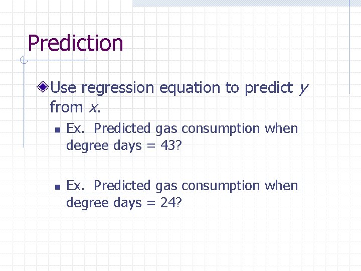 Prediction Use regression equation to predict y from x. n n Ex. Predicted gas