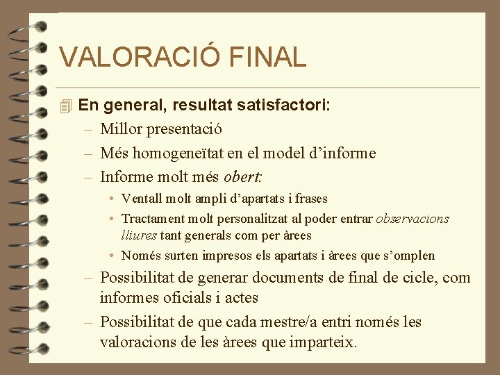 VALORACIÓ FINAL 4 En general, resultat satisfactori: – Millor presentació – Més homogeneïtat en