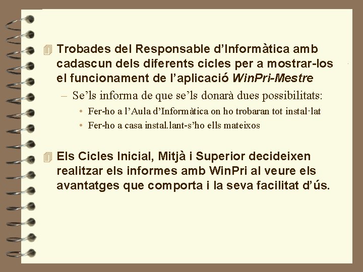 4 Trobades del Responsable d’Informàtica amb cadascun dels diferents cicles per a mostrar-los el