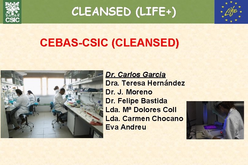 CLEANSED (LIFE+) CEBAS-CSIC (CLEANSED) Dr. Carlos Garcia Dra. Teresa Hernández Dr. J. Moreno Dr.