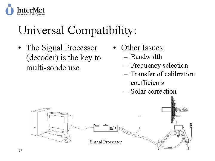 Universal Compatibility: • The Signal Processor (decoder) is the key to multi-sonde use •