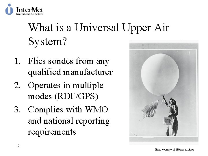 What is a Universal Upper Air System? 1. Flies sondes from any qualified manufacturer