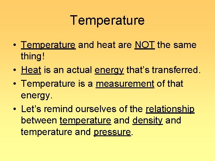 Temperature • Temperature and heat are NOT the same thing! • Heat is an