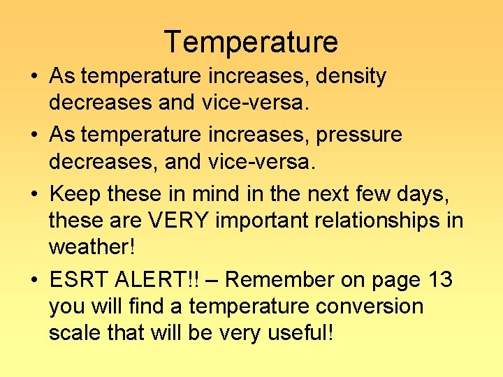 Temperature • As temperature increases, density decreases and vice-versa. • As temperature increases, pressure