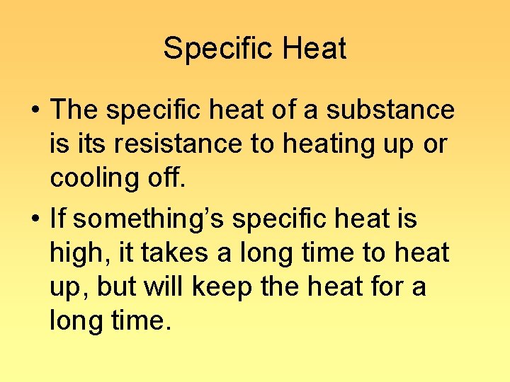 Specific Heat • The specific heat of a substance is its resistance to heating Specific Heat • The specific heat of a substance is its resistance to heating