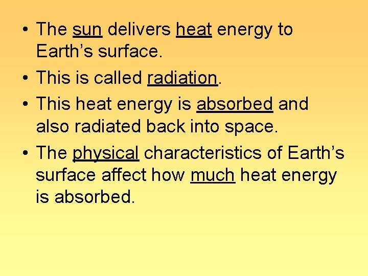  • The sun delivers heat energy to Earth’s surface. • This is called