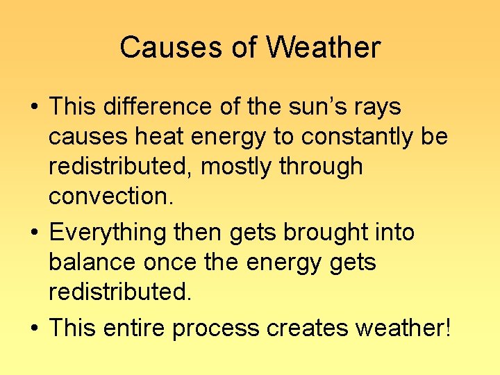 Causes of Weather • This difference of the sun’s rays causes heat energy to