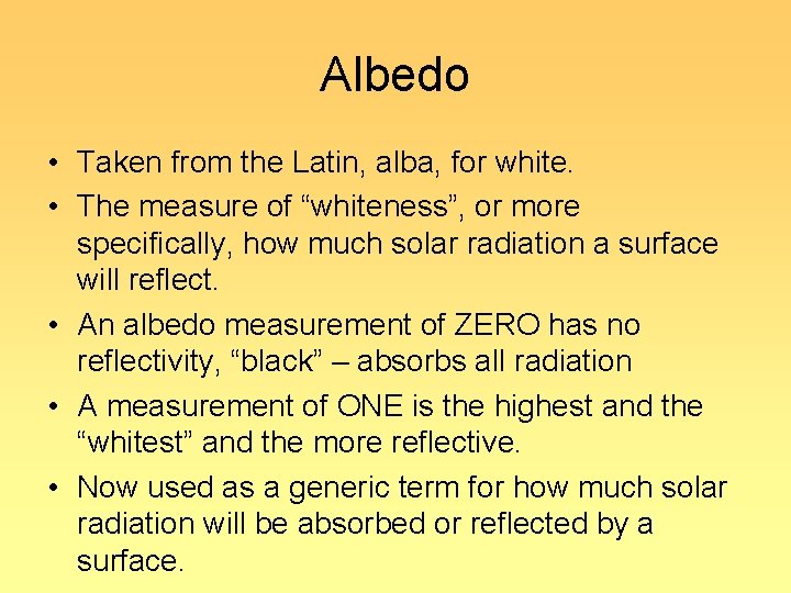 Albedo • Taken from the Latin, alba, for white. • The measure of “whiteness”,