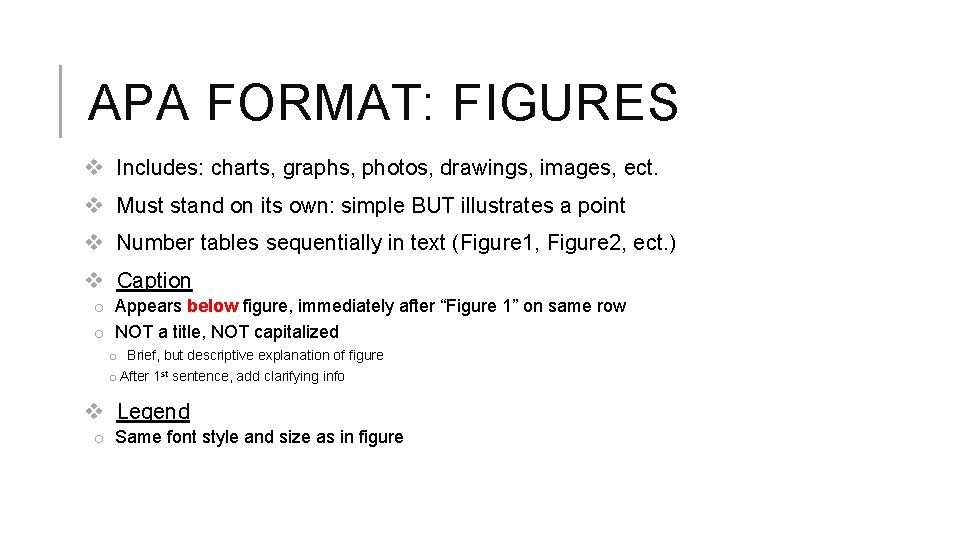 APA FORMAT: FIGURES v Includes: charts, graphs, photos, drawings, images, ect. v Must stand