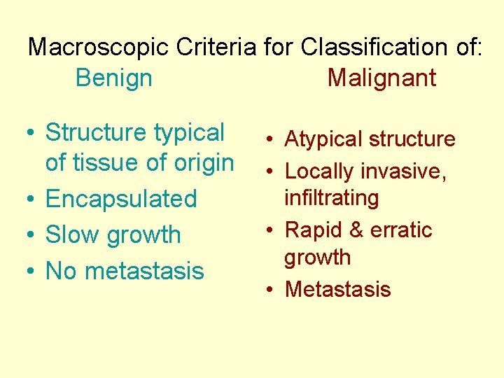 Macroscopic Criteria for Classification of: Benign Malignant • Structure typical of tissue of origin