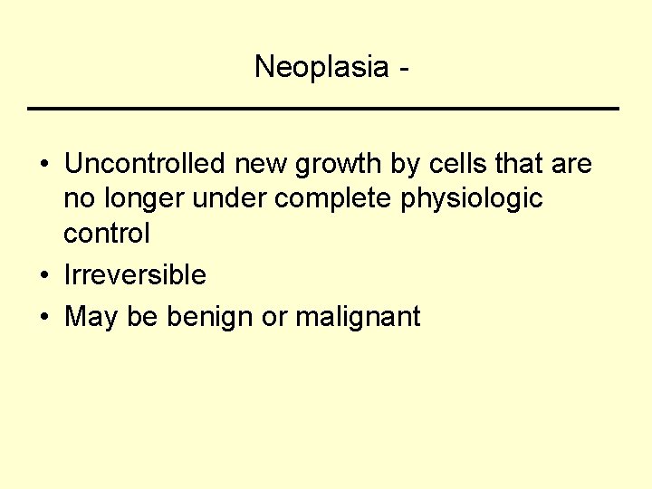 Neoplasia • Uncontrolled new growth by cells that are no longer under complete physiologic