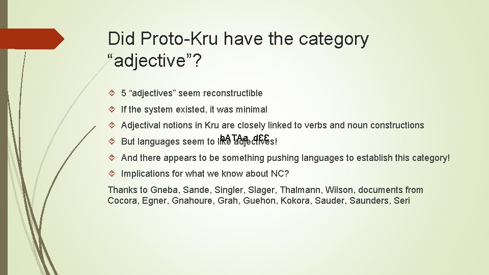 Did Proto-Kru have the category “adjective”? 5 “adjectives” seem reconstructible If the system existed,