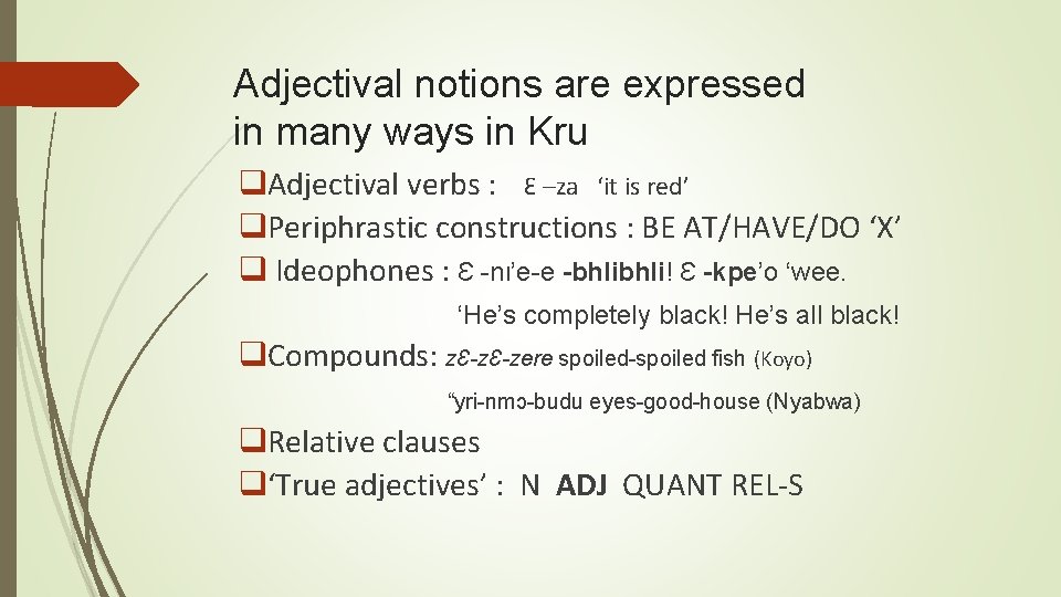 Adjectival notions are expressed in many ways in Kru q. Adjectival verbs : Ɛ