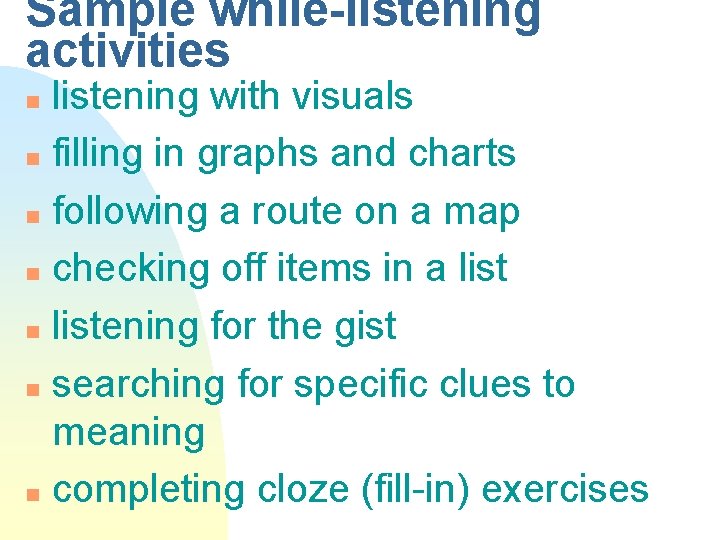 Sample while-listening activities listening with visuals n filling in graphs and charts n following
