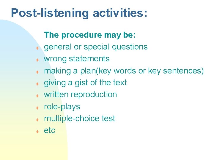 Post-listening activities: t t t t The procedure may be: general or special questions