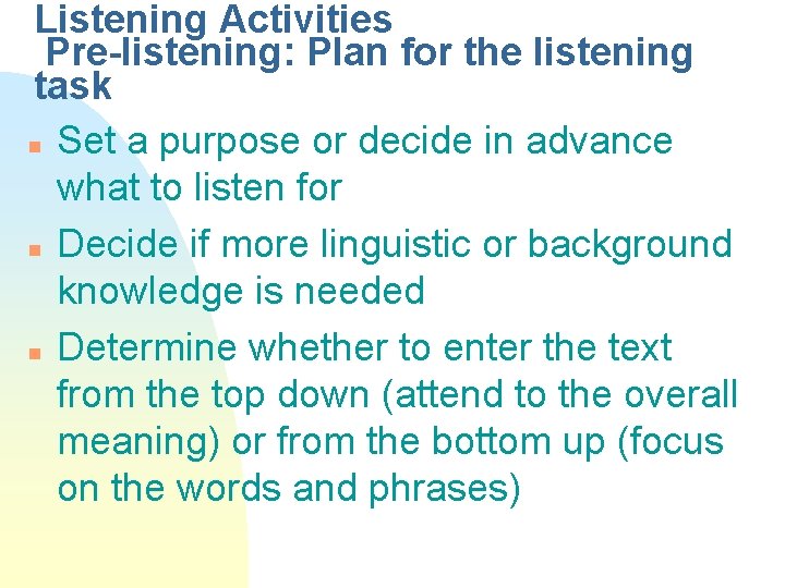 Listening Activities Pre-listening: Plan for the listening task n Set a purpose or decide