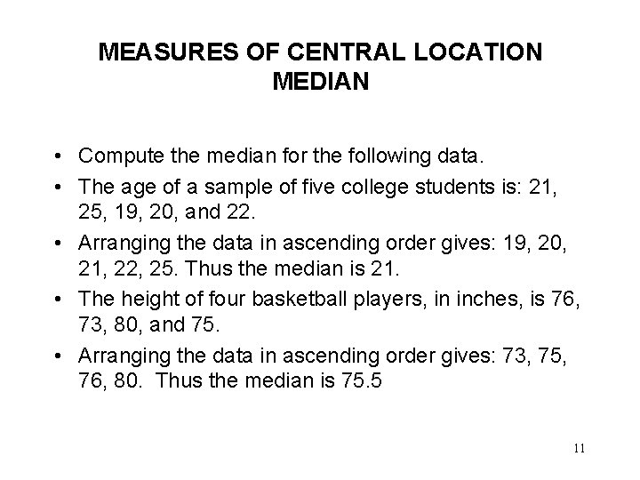 MEASURES OF CENTRAL LOCATION MEDIAN • Compute the median for the following data. •