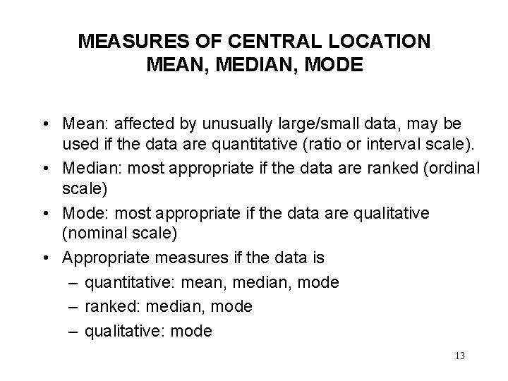 MEASURES OF CENTRAL LOCATION MEAN, MEDIAN, MODE • Mean: affected by unusually large/small data,