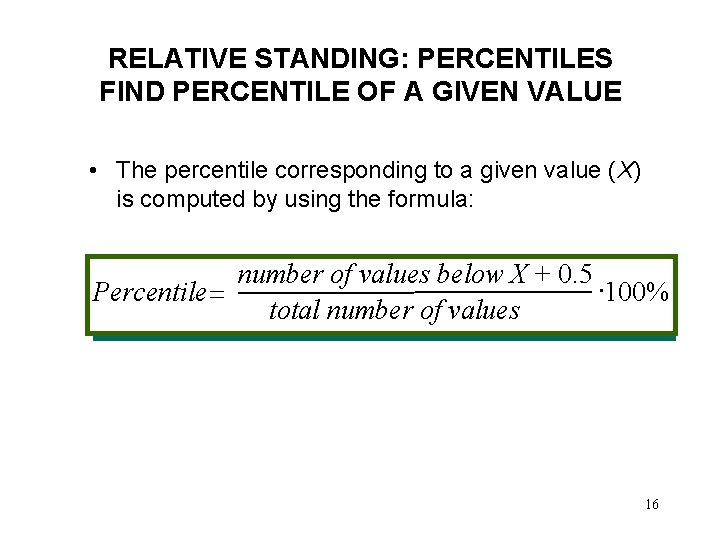 RELATIVE STANDING: PERCENTILES FIND PERCENTILE OF A GIVEN VALUE • The percentile corresponding to