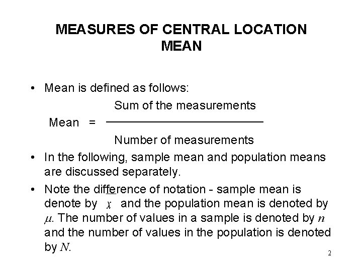 MEASURES OF CENTRAL LOCATION MEAN • Mean is defined as follows: Sum of the