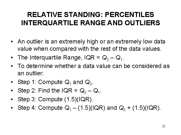 RELATIVE STANDING: PERCENTILES INTERQUARTILE RANGE AND OUTLIERS • An outlier is an extremely high