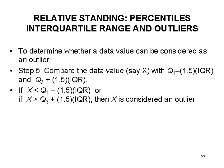 RELATIVE STANDING: PERCENTILES INTERQUARTILE RANGE AND OUTLIERS • To determine whether a data value