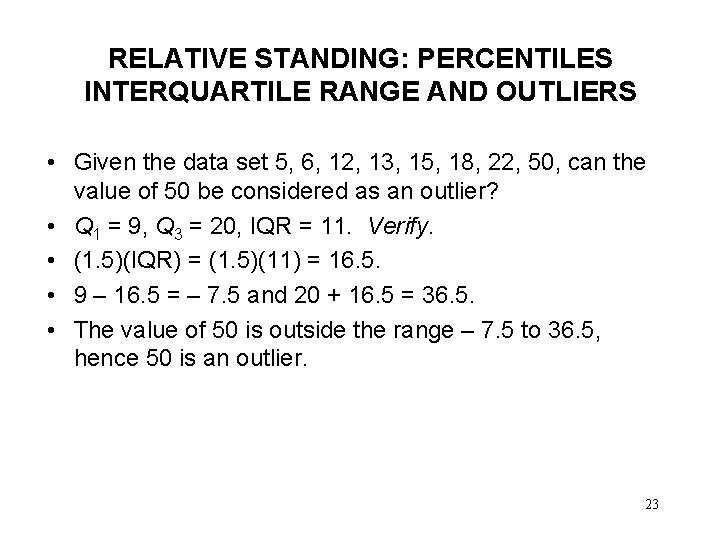RELATIVE STANDING: PERCENTILES INTERQUARTILE RANGE AND OUTLIERS • Given the data set 5, 6,