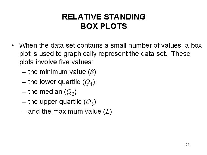 RELATIVE STANDING BOX PLOTS • When the data set contains a small number of