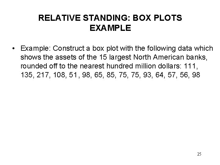 RELATIVE STANDING: BOX PLOTS EXAMPLE • Example: Construct a box plot with the following