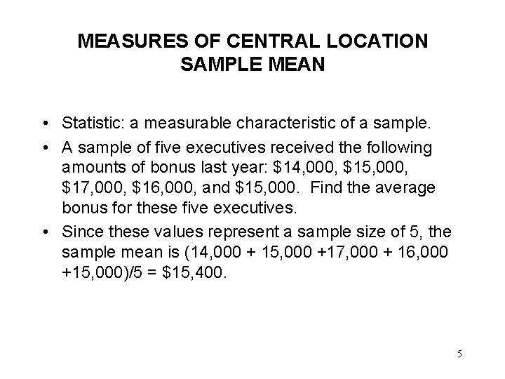 MEASURES OF CENTRAL LOCATION SAMPLE MEAN • Statistic: a measurable characteristic of a sample.