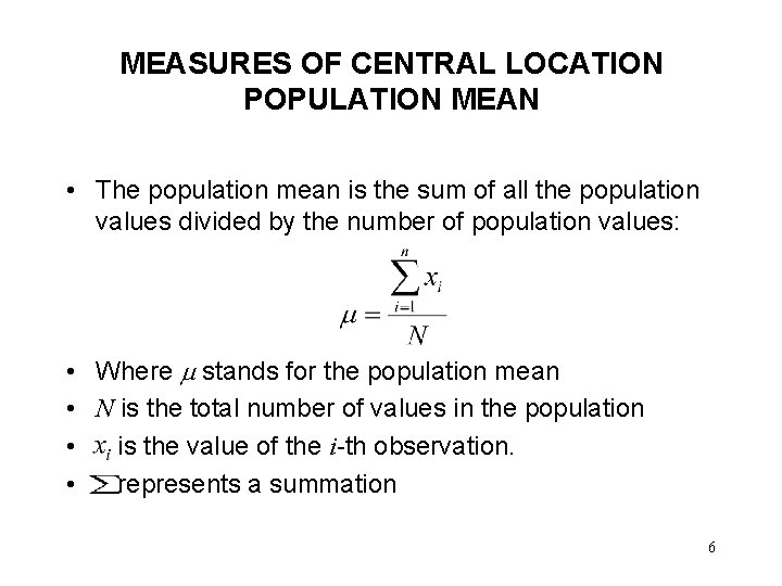 MEASURES OF CENTRAL LOCATION POPULATION MEAN • The population mean is the sum of