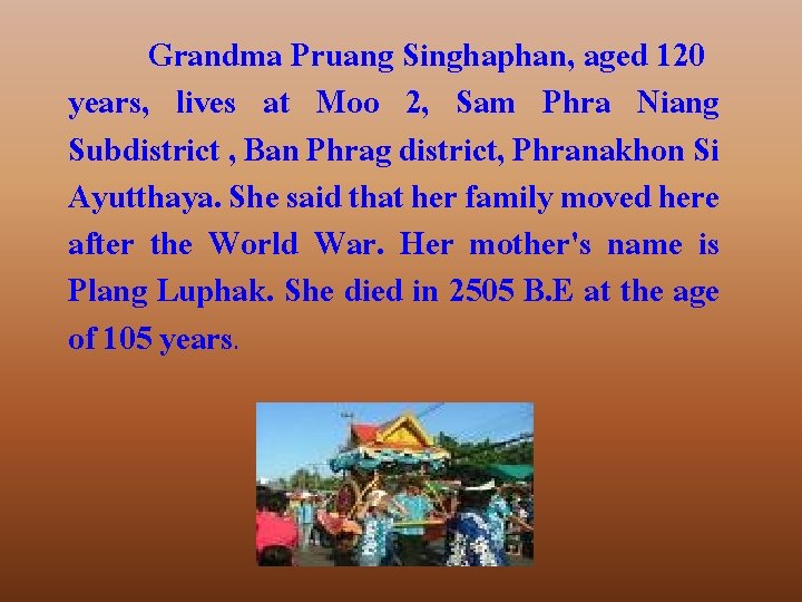 Grandma Pruang Singhaphan, aged 120 years, lives at Moo 2, Sam Phra Niang Subdistrict
