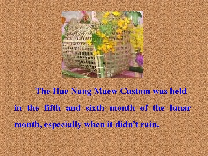 The Hae Nang Maew Custom was held in the fifth and sixth month of
