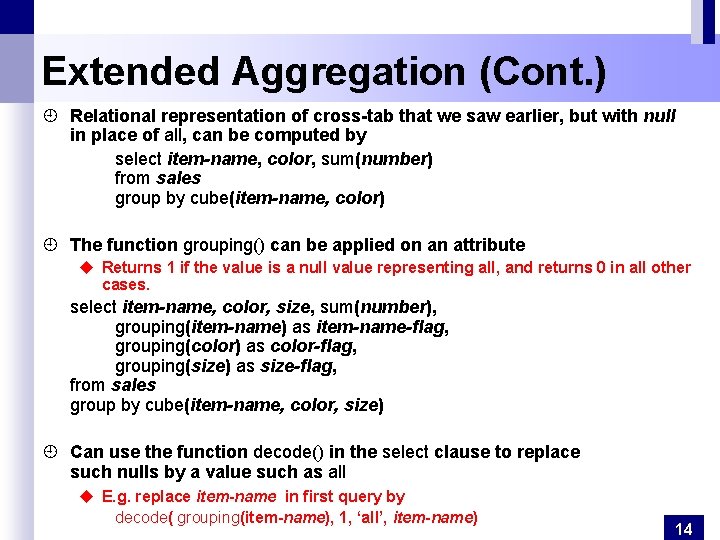 Extended Aggregation (Cont. ) ¿ Relational representation of cross-tab that we saw earlier, but