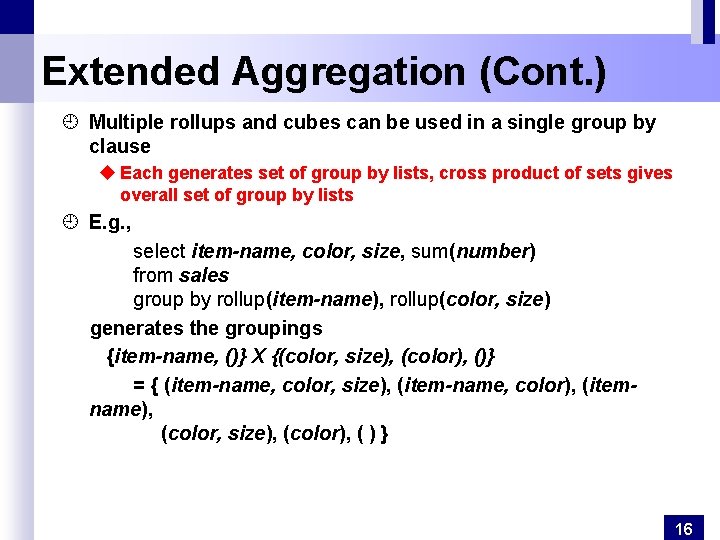 Extended Aggregation (Cont. ) ¿ Multiple rollups and cubes can be used in a