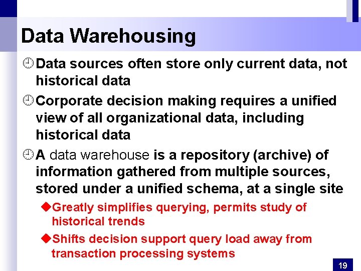Data Warehousing ¿ Data sources often store only current data, not historical data ¿