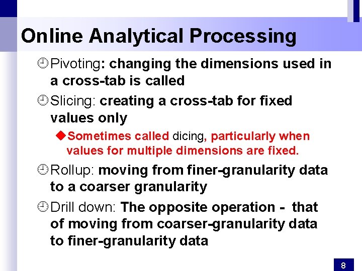 Online Analytical Processing ¿ Pivoting: changing the dimensions used in a cross-tab is called