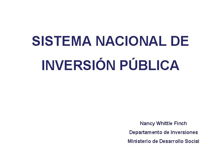 SISTEMA NACIONAL DE SISTEMA NAICA CHILENO INVERSIÓN PÚBLICA CHILENO Nancy Whittle Finch Departamento de