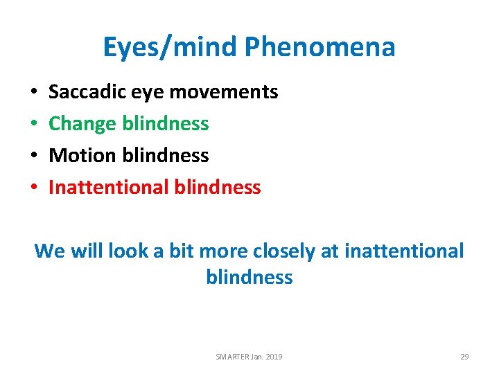 Eyes/mind Phenomena • • Saccadic eye movements Change blindness Motion blindness Inattentional blindness We