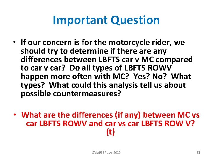 Important Question • If our concern is for the motorcycle rider, we should try