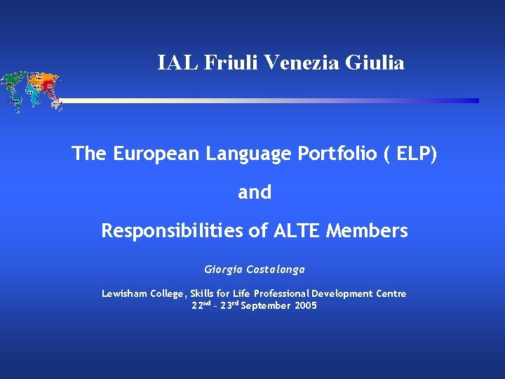 IAL Friuli Venezia Giulia The European Language Portfolio ( ELP) and Responsibilities of ALTE