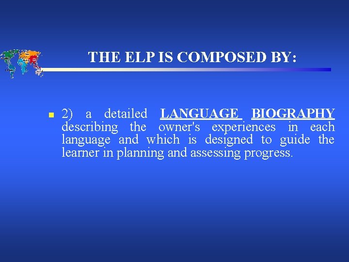 THE ELP IS COMPOSED BY: n 2) a detailed LANGUAGE BIOGRAPHY describing the owner's