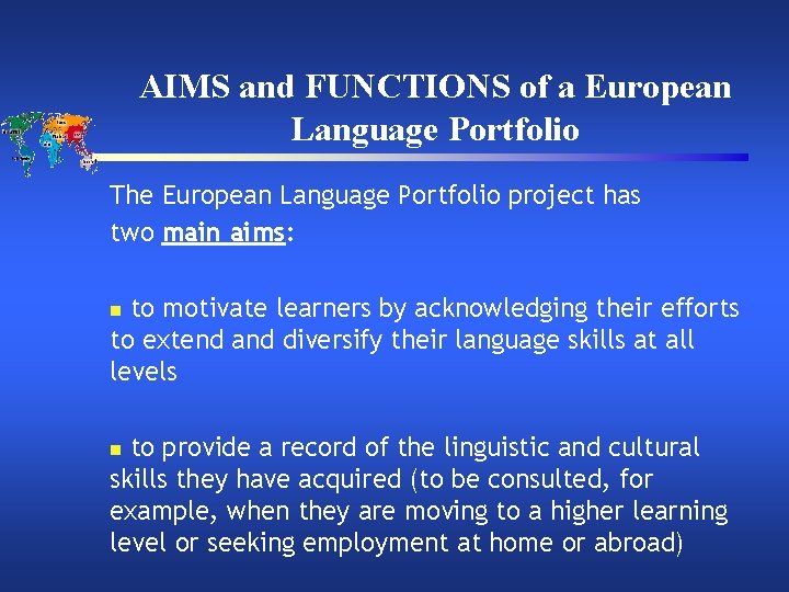 AIMS and FUNCTIONS of a European Language Portfolio The European Language Portfolio project has