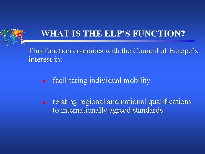 WHAT IS THE ELP’S FUNCTION? This function coincides with the Council of Europe’s interest