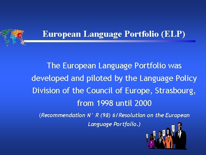 European Language Portfolio (ELP) The European Language Portfolio was developed and piloted by the